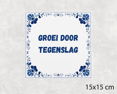 Spreuk tegel 15x15 cm Groei door tegenslag