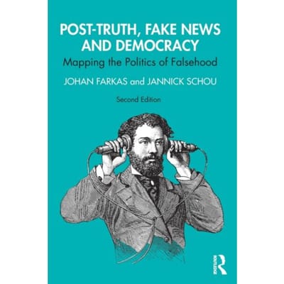 Post-Truth, Fake News And Democracy - Johan (Malmo University Farkas