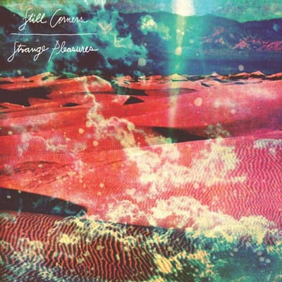 Still Corners - Strange Pleasures (CD) (10th Anniversary Edition) (Remastered)