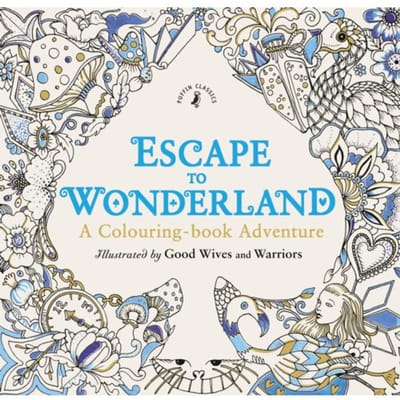 Escape To Wonderland: A Colouring Book Adventure - Puffin Classics - Good Wives and Warriors