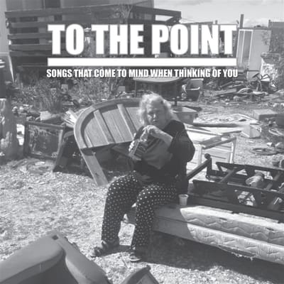 To The Point - Songs That Come To Mind When Thinking Of You (CD)