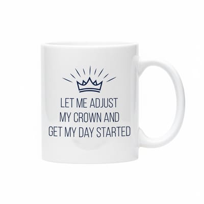 “Let Me Adjust My Crown and Get My Day Started” Inspirerende Mok – Queen Tekst Cadeau – 330 ml Keramische Koffiemok