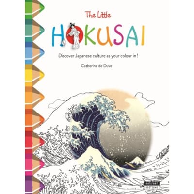 Little Hokusai: Discover Japanese Culture As You Colour In! - Catherine de Duve