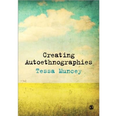 Creating Autoethnographies - Muncey, Tessa