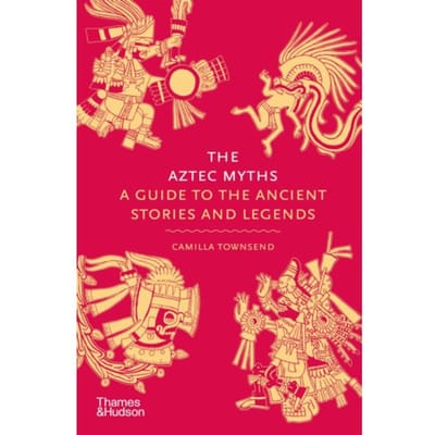 The Aztec Myths - Myths - Camilla Townsend