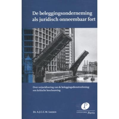 De Beleggingsonderneming Als Juridisch Onneembaar Fort - A.J.C.C.M. Loonen