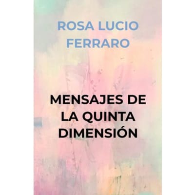 Mensajes De La Quinta Dimensión - ROSA LUCIO FERRARO