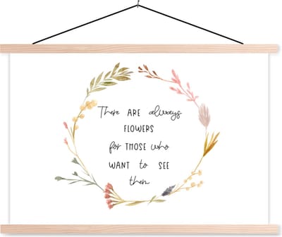 Posterhanger incl. Poster 90x60 cm - Schoolplaat - Quotes - Spreuken - There are always flowers for those who want to see them - Textielposter - Blanke latten