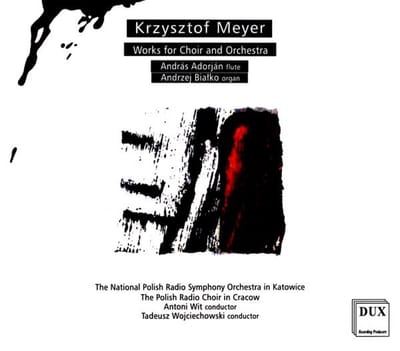 Krzysztof Meyer: Works for Choir and Orchestra