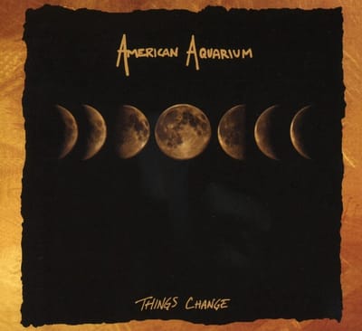 Things Change - American Aquarium