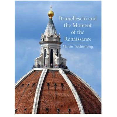 Brunelleschi And The Moment Of The Renaissance - Marvin Trachtenberg