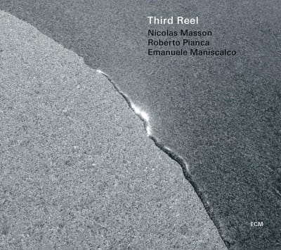 Nicolas Masson, Roberto Pianca, Emanuele Maniscalco - Third Reel (CD)