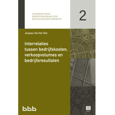 Interrelaties Tussen Bedrijfskosten, Verkoopvolumes En Bedrijfsresultaten - Bijzondere - Jacques van der Elst