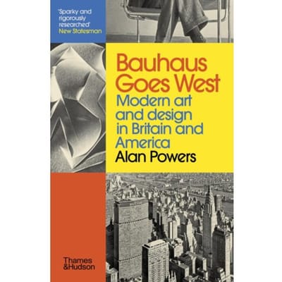 Bauhaus Goes West - Alan Powers