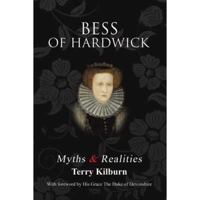 Bess Of Hardwick: Myths & Realities - Kilburn, Terry