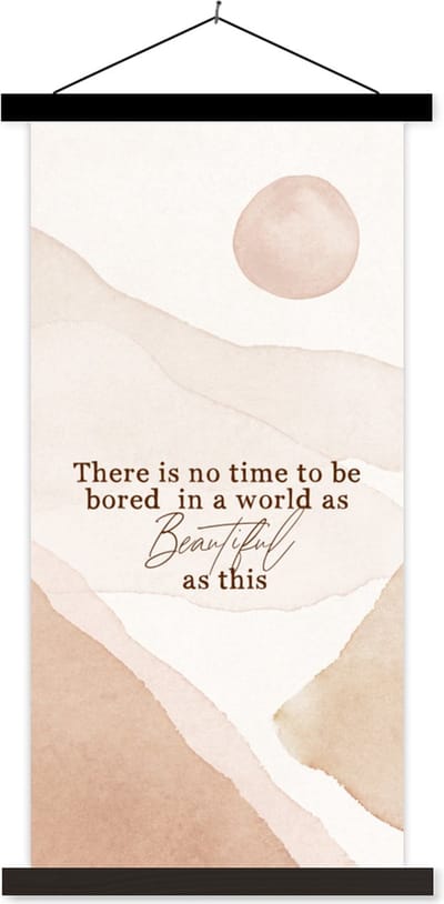 Posterhanger incl. Poster 40x80 cm - Schoolplaat - Spreuken - Quotes - There is no time to be bored in a world as beautiful as this - Textielposter - Zwarte latten