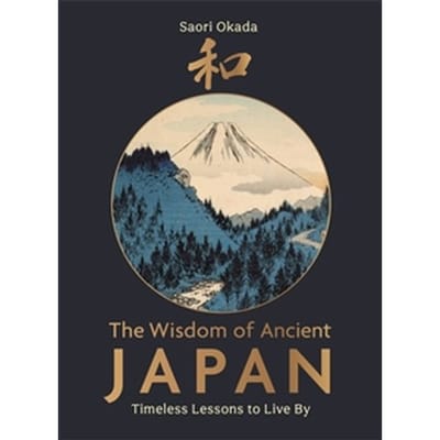 The Wisdom Of Ancient Japan - Life Lessons From Nature - Saori Okada