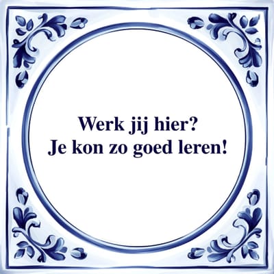 Spreuk Tegel - Werk jij Hier? - Tegeltjeswijsheid - Kado
