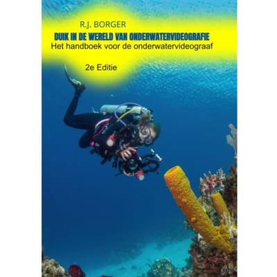 Duik In De Wereld Van Onderwatervideografie - R.J. Borger