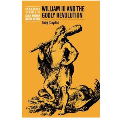 William Iii And The Godly Revolution - Professor Tony Claydon
