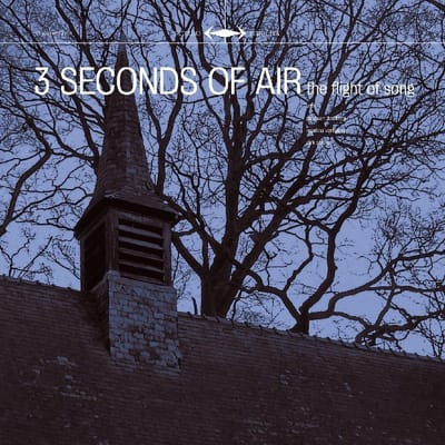 Three Seconds Of Air - The Flight Of Song (2 LP)