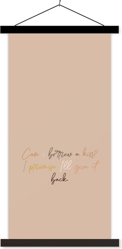 Posterhanger incl. Poster 40x80 cm - Schoolplaat - Can I borrow a kiss? I promise I'll give it back - Spreuken - Quotes - Textielposter - Zwarte latten