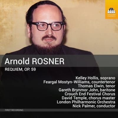 Kelley Hollis, Feargal Mostyn-Williams, Thomas Elwin, Gareth Brynmor John, Crouch End Festival Chorus, David Temple, London Philharmonic Orchestra, Nick Palmer - Arnold Rosner: Requiem, op. 59 (CD)