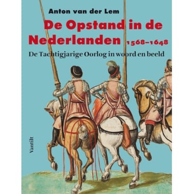 De Opstand In De Nederlanden - Anton van der Lem