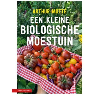 Een Kleine Biologische Moestuin - Arthur Motté