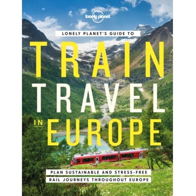 Lonely Planet's Guide To Train Travel In Europe - Lonely Planet Inspiration - Lonely Planet