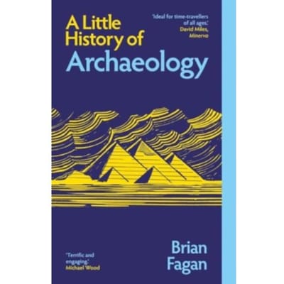 A Little History Of Archaeology - Little Histories - Brian Fagan