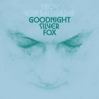 Troy Von Balthazar - Goodnight Silver Fox (LP) (Coloured Vinyl)