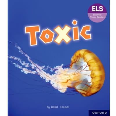 Essential Letters And Sounds: Essential Phonic Readers: Oxford Reading Level 7: Toxic - Essential - Isabel Thomas