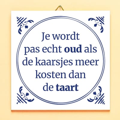 Ditverzinjeniet.nl Tegeltje Je Wordt Pas Echt Oud Als De Kaarsjes Meer Kosten Dan De Taart