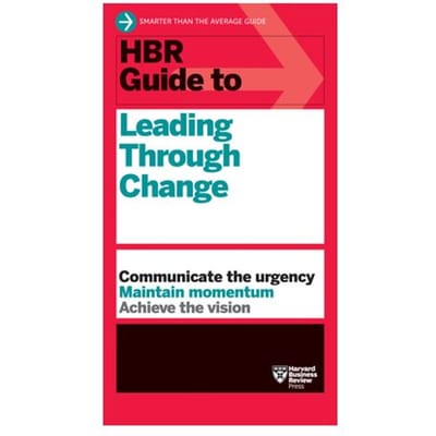 Hbr Guide To Leading Through Change - Hbr Guide - Harvard Business Review