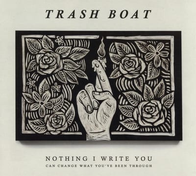 Nothing I Write You Can Change What You've Been Through - Trash Boat