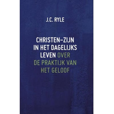 Christen-Zijn In Het Dagelijks Leven - J.C. Ryle
