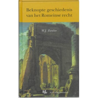 Beknopte Geschiedenis Van Het Romeinse Recht - W.J. Zwalve