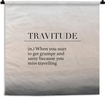 Wandkleed - Wanddoek - Spreuken - Quotes - When you start to get grumpy and sassy because you miss travelling - Travitude - 180x180 cm - Wandtapijt