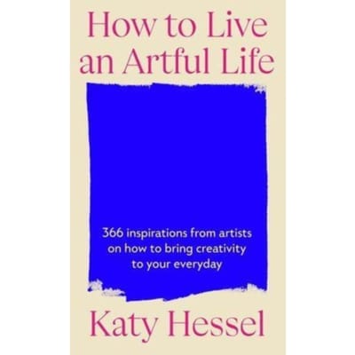 How To Live An Artful Life - Katy Hessel