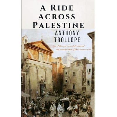 A Ride Across Palestine - Anthony Trollope