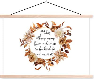 Posterhanger incl. Poster 90x60 cm - Schoolplaat - Quotes - Dieren - Spreuken - It takes nothing away from a human to be kind to an animal - Textielposter - Blanke latten