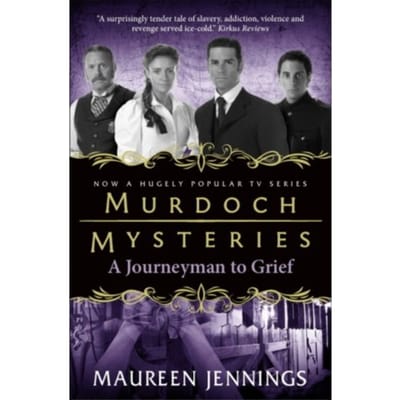 Murdoch Mysteries - Journeyman To Grief - Maureen Jennings