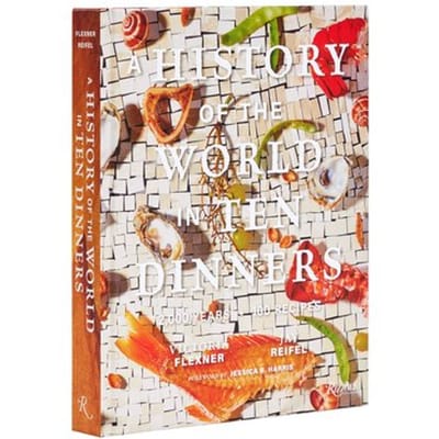 A History Of The World In 10 Dinners - Victoria Flexner