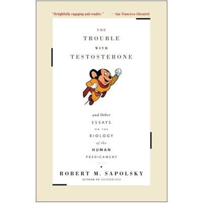 The Trouble With Testosterone - Robert M. Sapolsky