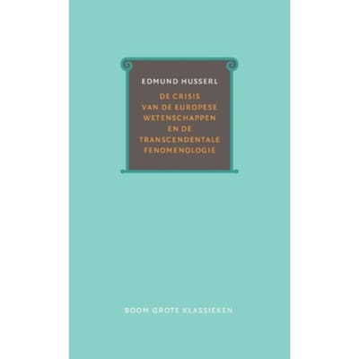 De Crisis Van De Europese Wetenschappen En De Transcendentale Fenomenologie - Edmund Husserl