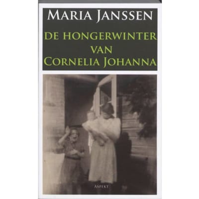De Hongerwinter Van Cornelia Johanna - Maria Janssen