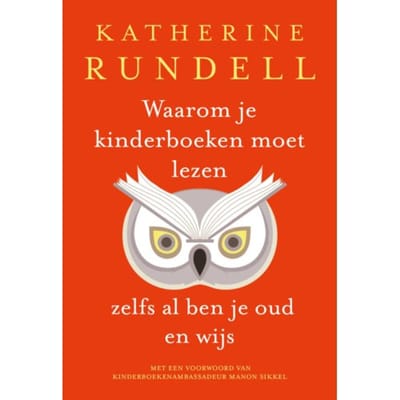 Waarom Je Kinderboeken Moet Lezen, Zelfs Al Ben Je Oud En Wijs - Katherine Rundell