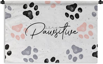 Wandkleed - Wanddoek - Stay pawsitive - Honden - Quotes - Spreuken - 90x60 cm - Wandtapijt