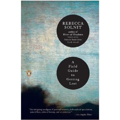 A Field Guide To Getting Lost - Rebecca Solnit